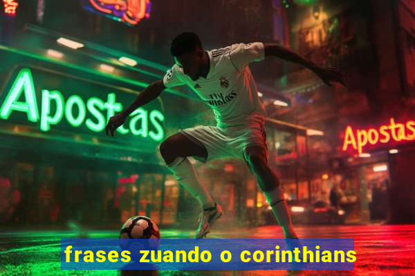 frases zuando o corinthians